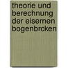 Theorie Und Berechnung Der Eisernen Bogenbrcken door Heinrich Franz Müller-Breslau