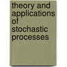 Theory And Applications Of Stochastic Processes door Zeev Schuss