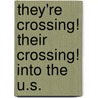 They're Crossing! Their Crossing! Into the U.S. door R.D. Zaragoza
