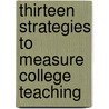 Thirteen Strategies to Measure College Teaching by Ronald A. Berk