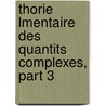 Thorie Lmentaire Des Quantits Complexes, Part 3 by Houel