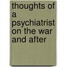 Thoughts Of A Psychiatrist On The War And After by William Alanson White