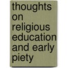 Thoughts On Religious Education And Early Piety door William Swan Plumer