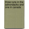Three Runs in the Adirondacks and One in Canada by J. H. Hunt