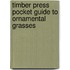 Timber Press Pocket Guide to Ornamental Grasses