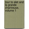 Tour to Alet and La Grande Chartreuse, Volume 1 door Mary Anne Galton Schimmelpenninck