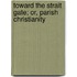 Toward The Strait Gate; Or, Parish Christianity