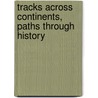 Tracks Across Continents, Paths Through History by Douglas J. Puffert