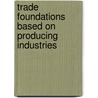 Trade Foundations Based On Producing Industries by Anonymous Anonymous
