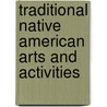 Traditional Native American Arts and Activities by Arlette N. Braman