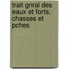 Trait Gnral Des Eaux Et Forts, Chasses Et Pches door Jacques Joseph Baudrillart