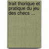 Trait Thorique Et Pratique Du Jeu Des Checs ... door amateurs Soci T. D