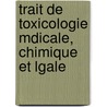 Trait de Toxicologie Mdicale, Chimique Et Lgale door C.P. Galtier