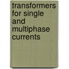 Transformers For Single And Multiphase Currents door Gisbert Kapp