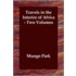 Travels In The Interior Of Africa - Two Volumes