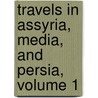 Travels in Assyria, Media, and Persia, Volume 1 door James Silk Buckingham