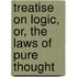 Treatise on Logic, Or, the Laws of Pure Thought