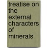 Treatise on the External Characters of Minerals door Abraham Gottlob Werner