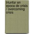 Triunfar en Epoca de Crisis / Overcoming Crisis