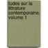 Tudes Sur La Littrature Contemporaine, Volume 1