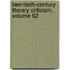 Twentieth-Century Literary Criticism, Volume 62