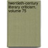 Twentieth-Century Literary Criticism, Volume 75