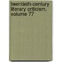 Twentieth-Century Literary Criticism, Volume 77