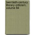 Twentieth-Century Literary Criticism, Volume 84