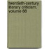 Twentieth-Century Literary Criticism, Volume 88