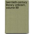 Twentieth-Century Literary Criticism, Volume 89