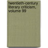 Twentieth-Century Literary Criticism, Volume 99 by Jennifer Baise