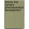 Twenty-First Century Pharmaceutical Development by Peter Blaisdell