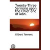 Twenty-Three Sermons Upon The Chief End Of Man. door Gilbert Tennent