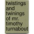 Twistings and Twinings of Mr. Timothy Turnabout