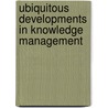 Ubiquitous Developments In Knowledge Management by Unknown