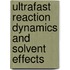 Ultrafast Reaction Dynamics And Solvent Effects