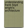 Understanding Frank Lloyd Wright's Architecture door Donald Hoffmann