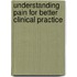 Understanding Pain for Better Clinical Practice