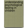 Understanding Psychological Testing in Children door Stewart Gabel