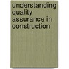 Understanding Quality Assurance in Construction by H.W. Chung