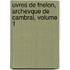 Uvres de Fnelon, Archevque de Cambrai, Volume 1