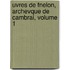 Uvres de Fnelon, Archevque de Cambrai, Volume 1