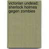 Victorian Undead: Sherlock Holmes gegen Zombies door Ian Edginton