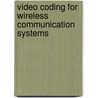 Video Coding for Wireless Communication Systems door King N. Ngan