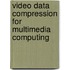 Video Data Compression for Multimedia Computing