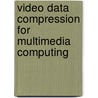 Video Data Compression for Multimedia Computing by Shan Sun