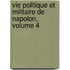 Vie Politique Et Militaire de Napolon, Volume 4