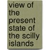 View of the Present State of the Scilly Islands