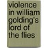 Violence In William Golding's Lord Of The Flies