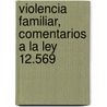 Violencia Familiar, Comentarios a la Ley 12.569 door Zulema Caruso de Gundin